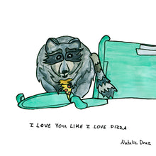 Load image into Gallery viewer, Raccoon: I Love You Like I Love Pizza - ART PRINT